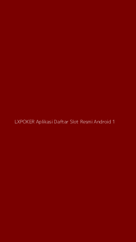 Tampilan Antarmuka Aplikasi Lxpoker Aplikasi Daftar Slot Resmi Android - 1