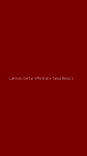 Tampilan Antarmuka Aplikasi Lakitoto Daftar Vpn Gratis Tanpa Batas - 2