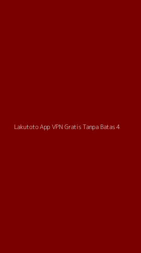 Tampilan Antarmuka Aplikasi Lakutoto App Vpn Gratis Tanpa Batas - 4