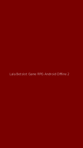 Tampilan Antarmuka Aplikasi Lala Betslot Game Rpg Android Offline - 2