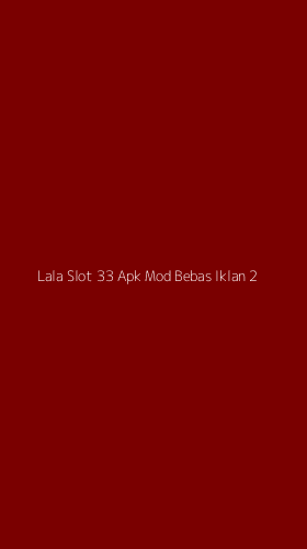Tampilan Antarmuka Aplikasi Lala Slot 33 Apk Mod Bebas Iklan - 2