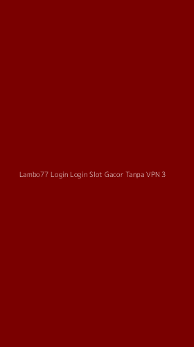 Tampilan Antarmuka Aplikasi Lambo77 Login Login Slot Gacor Tanpa Vpn - 3