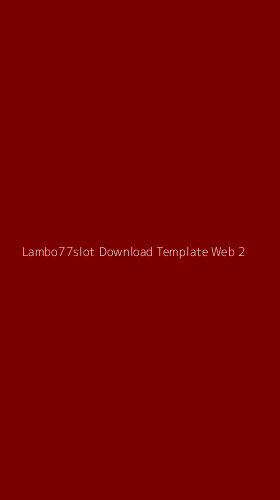 Tampilan Antarmuka Aplikasi Lambo77slot Download Template Web - 2