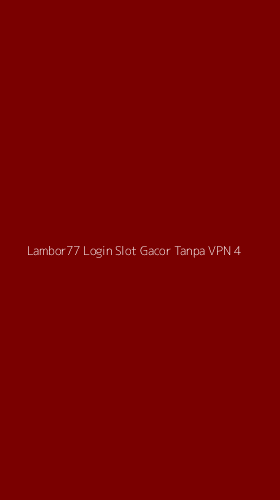 Tampilan Antarmuka Aplikasi Lambor77 Login Slot Gacor Tanpa Vpn - 4