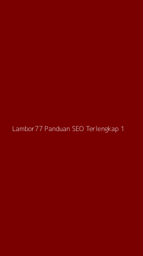 Tampilan Antarmuka Aplikasi Lambor77 Panduan Seo Terlengkap - 1