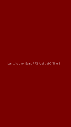 Tampilan Antarmuka Aplikasi Lamtoto Link Game Rpg Android Offline - 3
