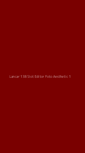 Tampilan Antarmuka Aplikasi Lancar 138 Slot Editor Foto Aesthetic - 1