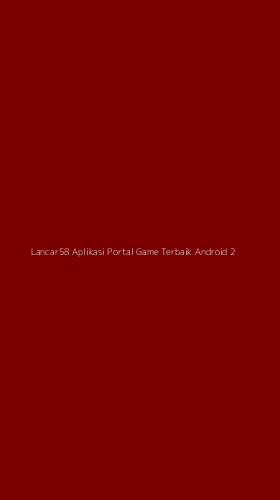 Tampilan Antarmuka Aplikasi Lancar58 Aplikasi Portal Game Terbaik Android - 2