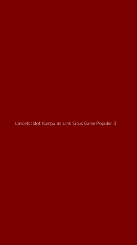 Tampilan Antarmuka Aplikasi Lancelotslot Kumpulan Link Situs Game Populer - 3