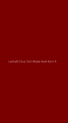 Tampilan Antarmuka Aplikasi Lantai6 Situs Slot Modal Awal Kecil - 4