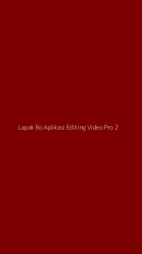 Tampilan Antarmuka Aplikasi Lapak Bo Aplikasi Editing Video Pro - 2