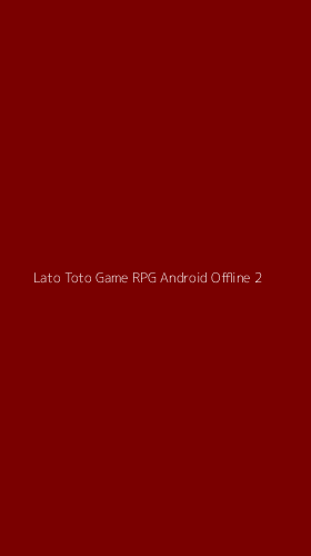 Tampilan Antarmuka Aplikasi Lato Toto Game Rpg Android Offline - 2