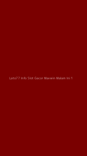 Tampilan Antarmuka Aplikasi Lato77 Info Slot Gacor Maxwin Malam Ini - 1