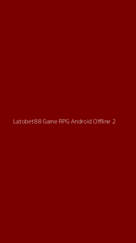 Tampilan Antarmuka Aplikasi Latobet88 Game Rpg Android Offline - 2