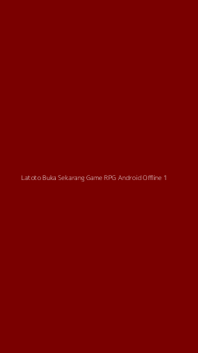 Tampilan Antarmuka Aplikasi Latoto Buka Sekarang Game Rpg Android Offline - 1