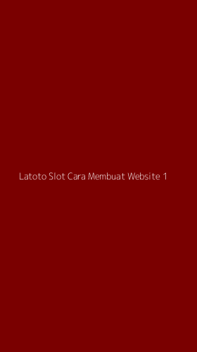 Tampilan Antarmuka Aplikasi Latoto Slot Cara Membuat Website - 1