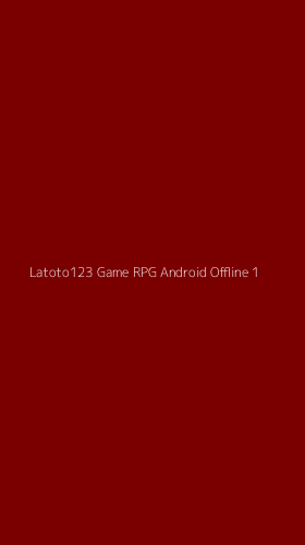 Tampilan Antarmuka Aplikasi Latoto123 Game Rpg Android Offline - 1