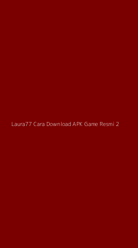 Tampilan Antarmuka Aplikasi Laura77 Cara Download Apk Game Resmi - 2