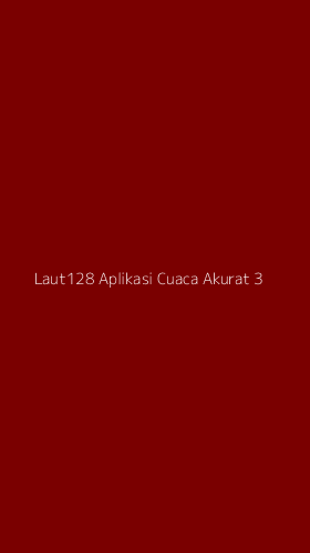 Tampilan Antarmuka Aplikasi Laut128 Aplikasi Cuaca Akurat - 3