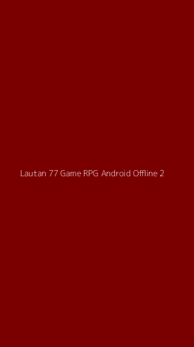 Tampilan Antarmuka Aplikasi Lautan 77 Game Rpg Android Offline - 2