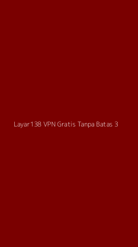 Tampilan Antarmuka Aplikasi Layar138 Vpn Gratis Tanpa Batas - 3
