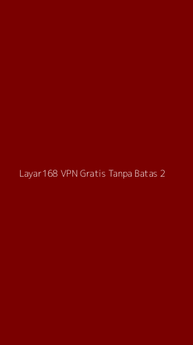 Tampilan Antarmuka Aplikasi Layar168 Vpn Gratis Tanpa Batas - 2