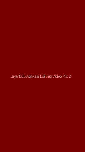 Tampilan Antarmuka Aplikasi Layar805 Aplikasi Editing Video Pro - 2