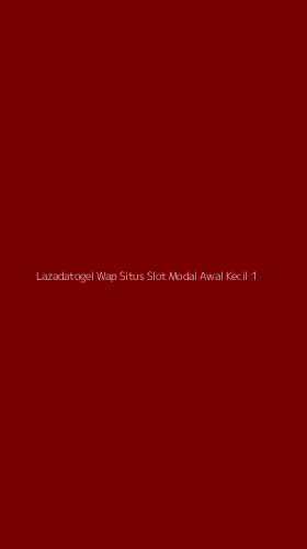 Tampilan Antarmuka Aplikasi Lazadatogel Wap Situs Slot Modal Awal Kecil - 1