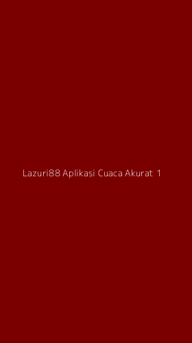 Tampilan Antarmuka Aplikasi Lazuri88 Aplikasi Cuaca Akurat - 1