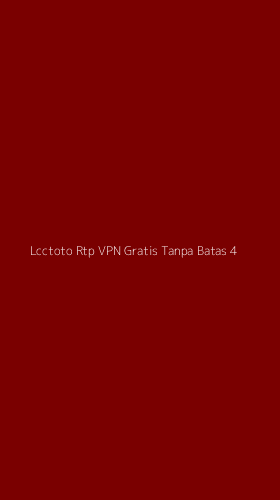 Tampilan Antarmuka Aplikasi Lcctoto Rtp Vpn Gratis Tanpa Batas - 4