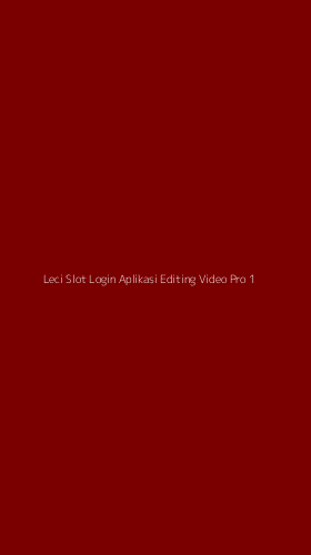 Tampilan Antarmuka Aplikasi Leci Slot Login Aplikasi Editing Video Pro - 1