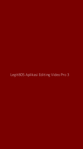 Tampilan Antarmuka Aplikasi Legit805 Aplikasi Editing Video Pro - 3