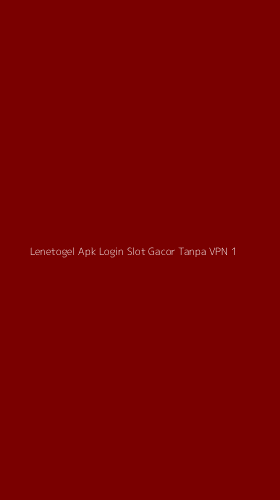 Tampilan Antarmuka Aplikasi Lenetogel Apk Login Slot Gacor Tanpa Vpn - 1