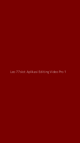Tampilan Antarmuka Aplikasi Leo 77slot Aplikasi Editing Video Pro - 1