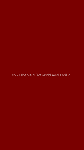 Tampilan Antarmuka Aplikasi Leo 77slot Situs Slot Modal Awal Kecil - 2