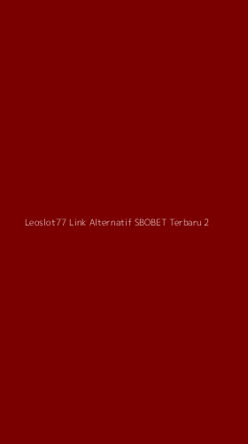 Tampilan Antarmuka Aplikasi Leoslot77 Link Alternatif Sbobet Terbaru - 2
