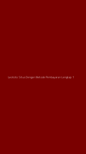 Tampilan Antarmuka Aplikasi Leototo Situs Dengan Metode Pembayaran Lengkap - 1