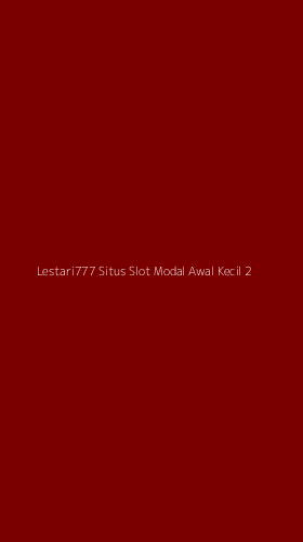 Tampilan Antarmuka Aplikasi Lestari777 Situs Slot Modal Awal Kecil - 2