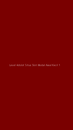 Tampilan Antarmuka Aplikasi Level 4dslot Situs Slot Modal Awal Kecil - 1