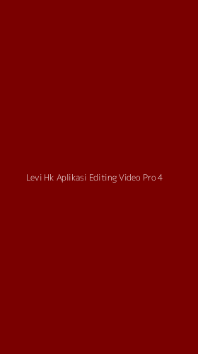 Tampilan Antarmuka Aplikasi Levi Hk Aplikasi Editing Video Pro - 4