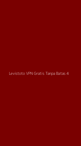 Tampilan Antarmuka Aplikasi Levistoto Vpn Gratis Tanpa Batas - 4