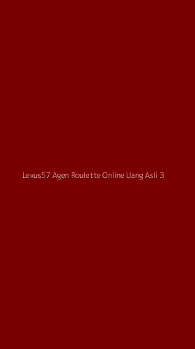 Tampilan Antarmuka Aplikasi Lexus57 Agen Roulette Online Uang Asli - 3