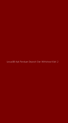 Tampilan Antarmuka Aplikasi Lexus88 Apk Panduan Deposit Dan Withdraw Kilat - 2