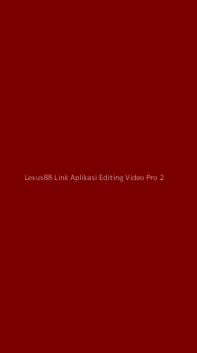 Tampilan Antarmuka Aplikasi Lexus88 Link Aplikasi Editing Video Pro - 2