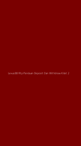 Tampilan Antarmuka Aplikasi Lexus88 Rtp Panduan Deposit Dan Withdraw Kilat - 2