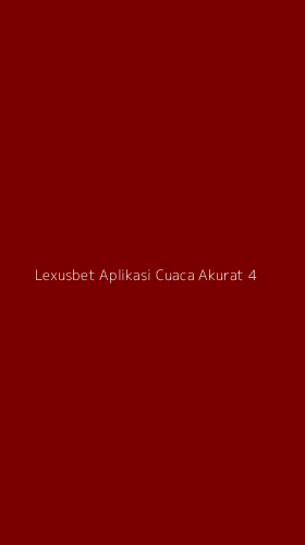 Tampilan Antarmuka Aplikasi Lexusbet Aplikasi Cuaca Akurat - 4