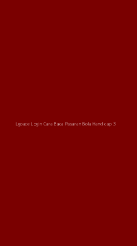 Tampilan Antarmuka Aplikasi Lgoace Login Cara Baca Pasaran Bola Handicap - 3