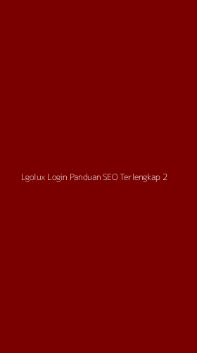 Tampilan Antarmuka Aplikasi Lgolux Login Panduan Seo Terlengkap - 2