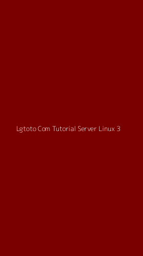 Tampilan Antarmuka Aplikasi Lgtoto Com Tutorial Server Linux - 3