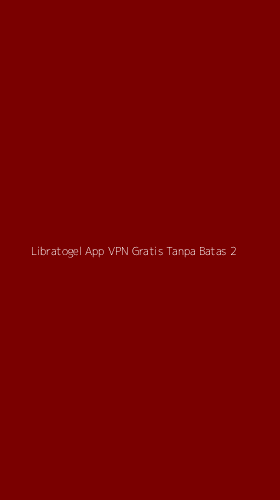 Tampilan Antarmuka Aplikasi Libratogel App Vpn Gratis Tanpa Batas - 2